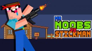 Mr Noobs vs Stickman: Epic Battle Game